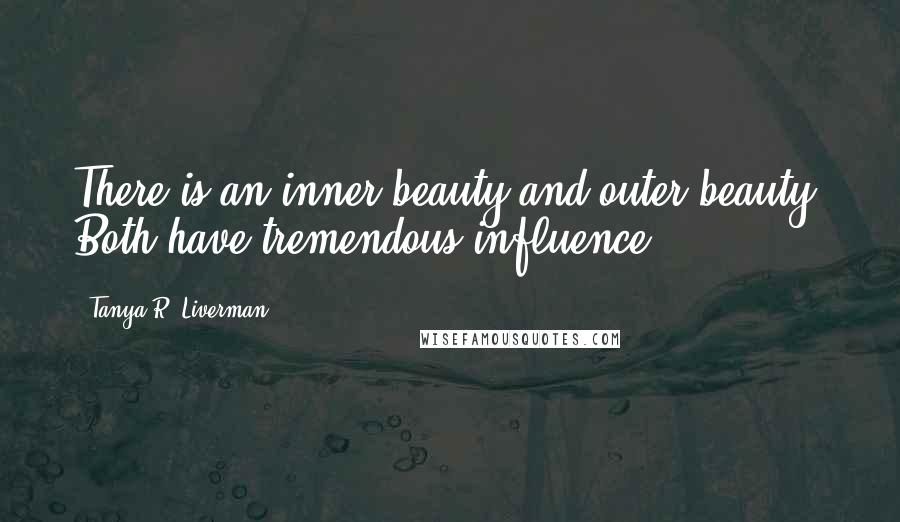 Tanya R. Liverman Quotes: There is an inner beauty and outer beauty. Both have tremendous influence.