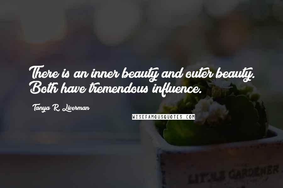 Tanya R. Liverman Quotes: There is an inner beauty and outer beauty. Both have tremendous influence.