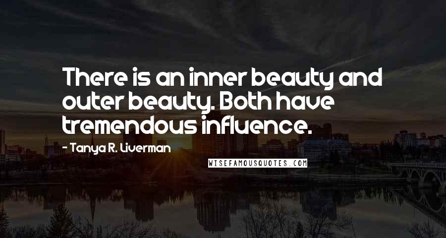 Tanya R. Liverman Quotes: There is an inner beauty and outer beauty. Both have tremendous influence.