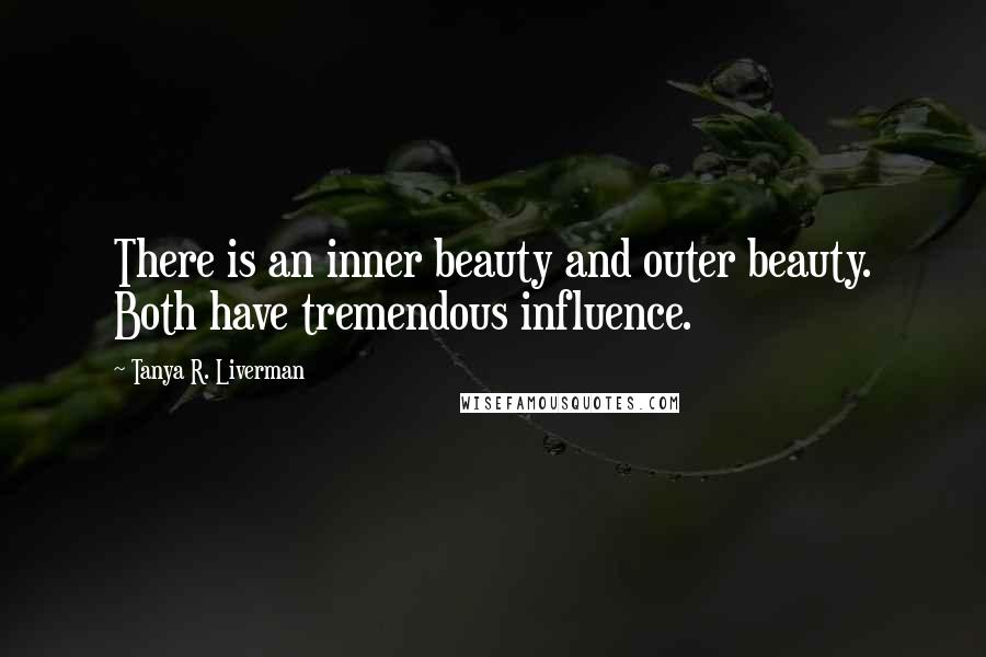 Tanya R. Liverman Quotes: There is an inner beauty and outer beauty. Both have tremendous influence.