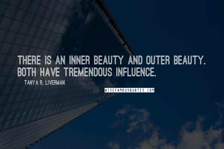 Tanya R. Liverman Quotes: There is an inner beauty and outer beauty. Both have tremendous influence.