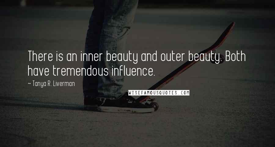 Tanya R. Liverman Quotes: There is an inner beauty and outer beauty. Both have tremendous influence.