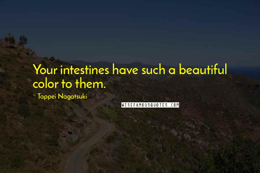 Tappei Nagatsuki Quotes: Your intestines have such a beautiful color to them.