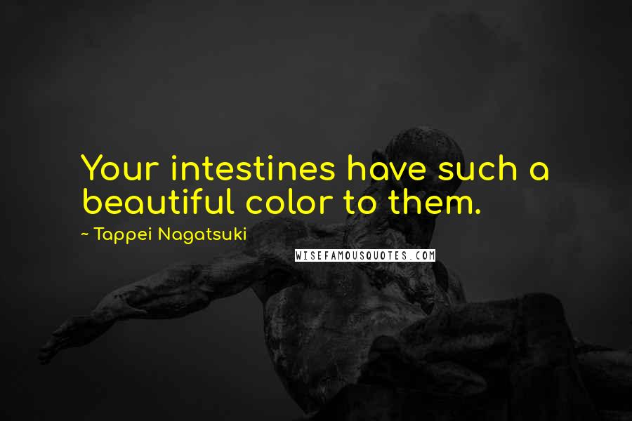 Tappei Nagatsuki Quotes: Your intestines have such a beautiful color to them.