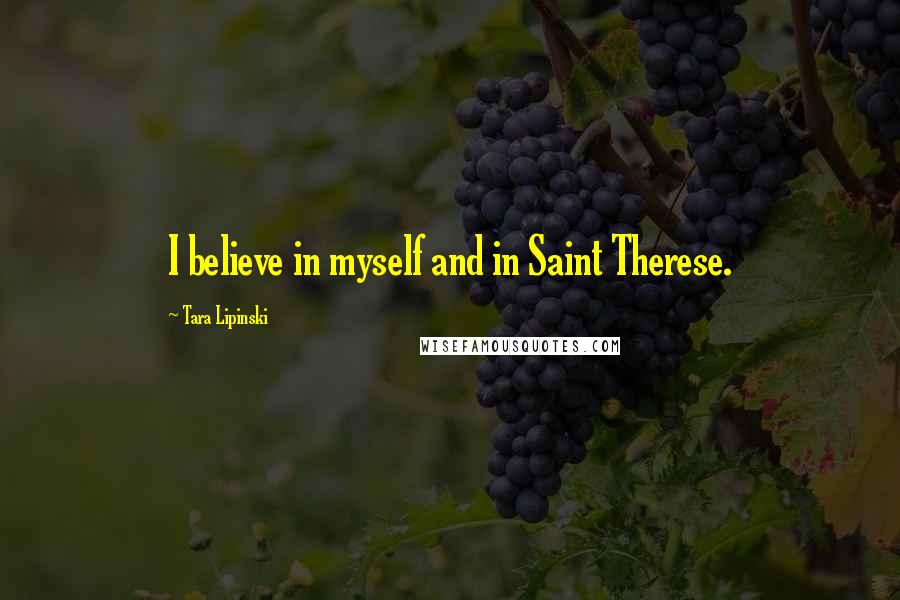 Tara Lipinski Quotes: I believe in myself and in Saint Therese.