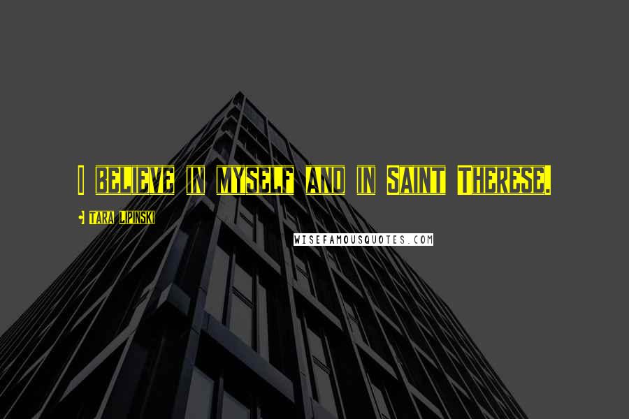 Tara Lipinski Quotes: I believe in myself and in Saint Therese.
