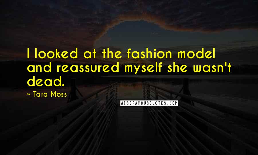 Tara Moss Quotes: I looked at the fashion model and reassured myself she wasn't dead.