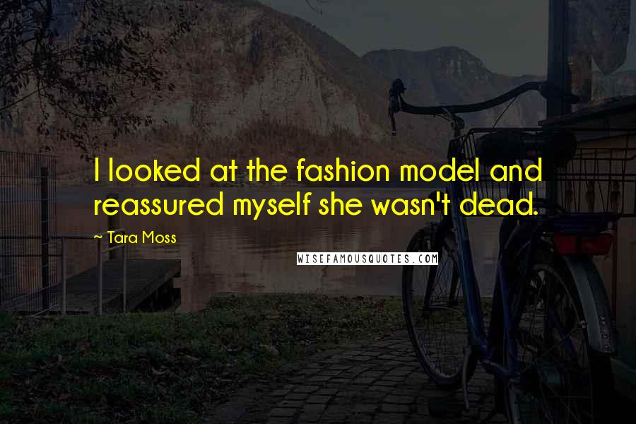 Tara Moss Quotes: I looked at the fashion model and reassured myself she wasn't dead.
