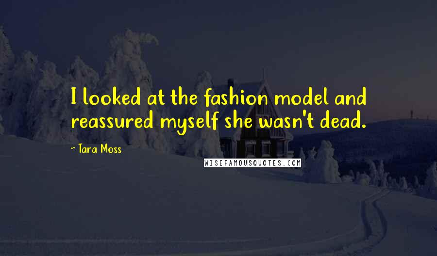 Tara Moss Quotes: I looked at the fashion model and reassured myself she wasn't dead.