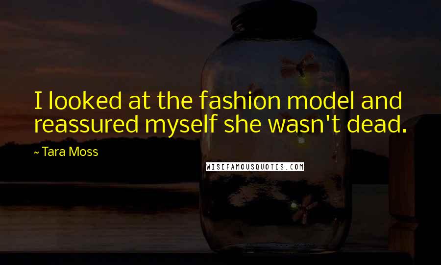 Tara Moss Quotes: I looked at the fashion model and reassured myself she wasn't dead.