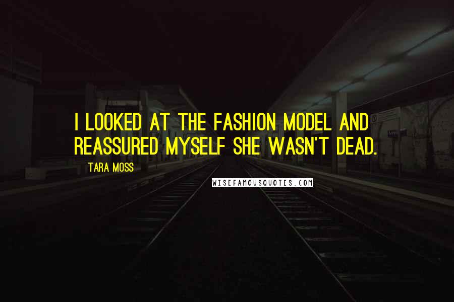 Tara Moss Quotes: I looked at the fashion model and reassured myself she wasn't dead.