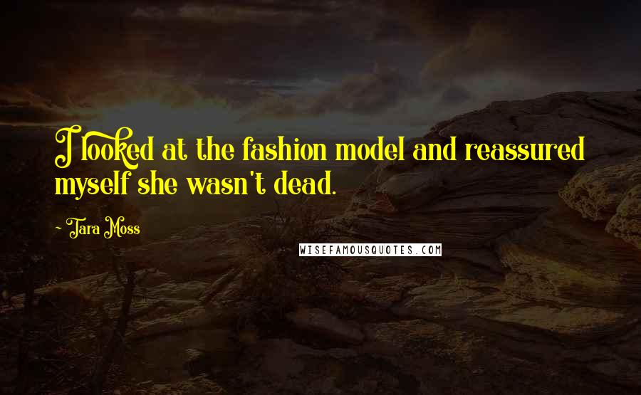 Tara Moss Quotes: I looked at the fashion model and reassured myself she wasn't dead.