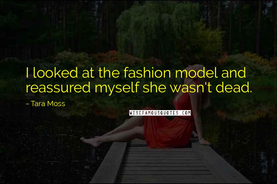 Tara Moss Quotes: I looked at the fashion model and reassured myself she wasn't dead.