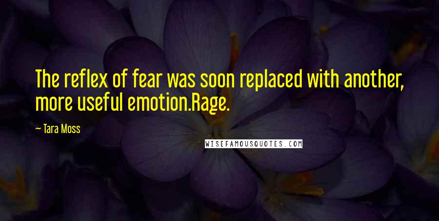 Tara Moss Quotes: The reflex of fear was soon replaced with another, more useful emotion.Rage.