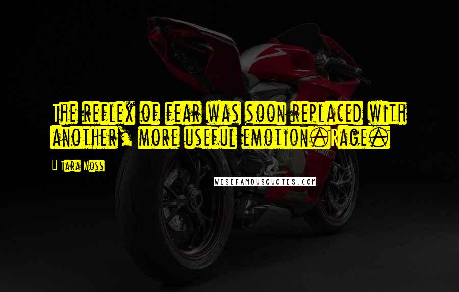 Tara Moss Quotes: The reflex of fear was soon replaced with another, more useful emotion.Rage.