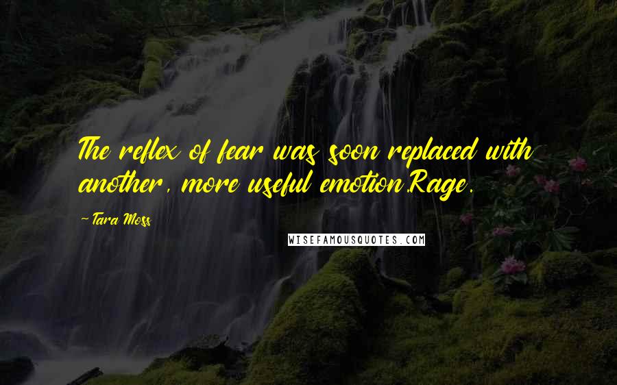 Tara Moss Quotes: The reflex of fear was soon replaced with another, more useful emotion.Rage.