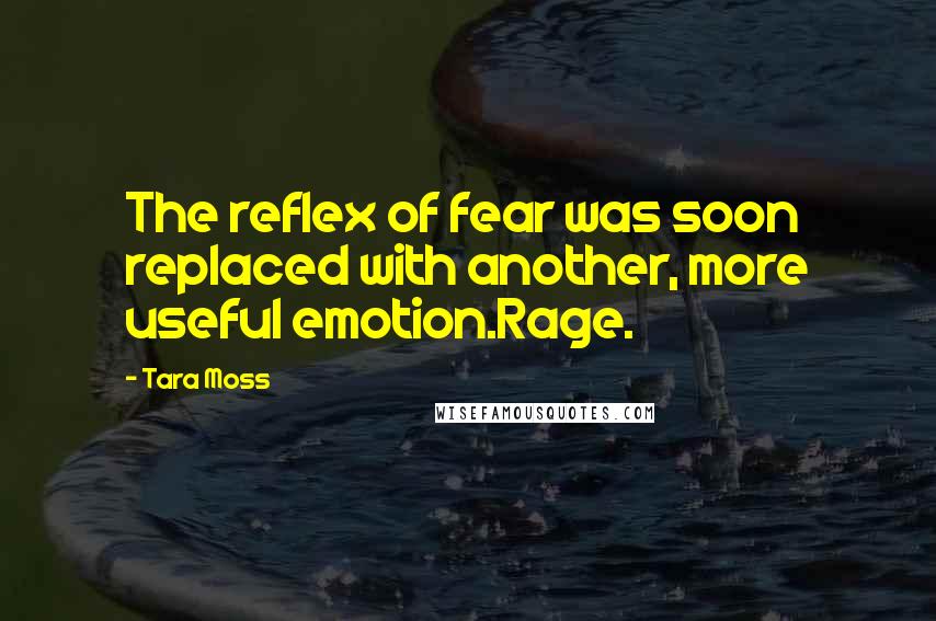 Tara Moss Quotes: The reflex of fear was soon replaced with another, more useful emotion.Rage.