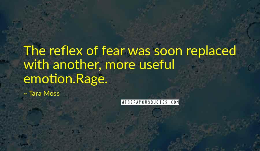 Tara Moss Quotes: The reflex of fear was soon replaced with another, more useful emotion.Rage.