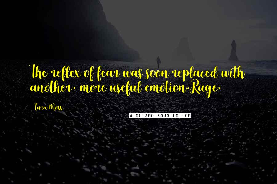 Tara Moss Quotes: The reflex of fear was soon replaced with another, more useful emotion.Rage.