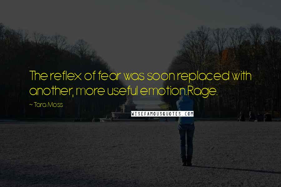 Tara Moss Quotes: The reflex of fear was soon replaced with another, more useful emotion.Rage.