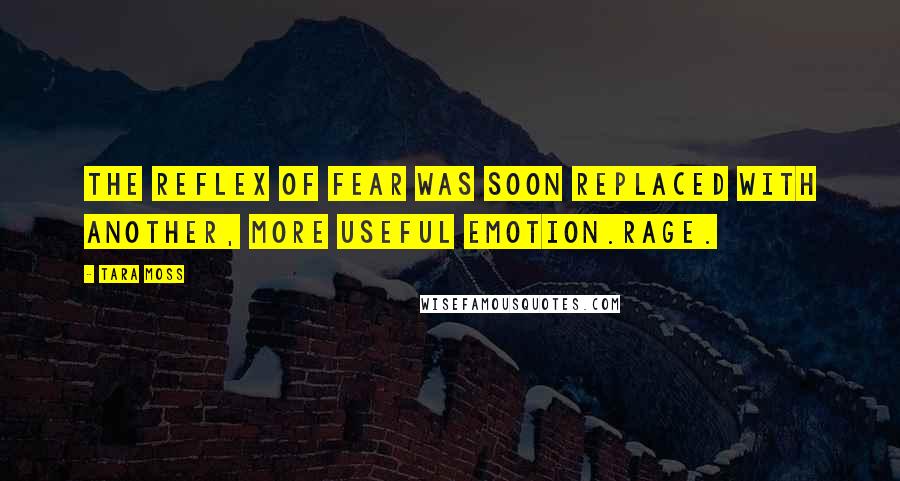 Tara Moss Quotes: The reflex of fear was soon replaced with another, more useful emotion.Rage.