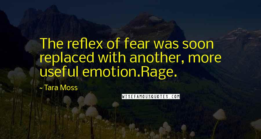 Tara Moss Quotes: The reflex of fear was soon replaced with another, more useful emotion.Rage.