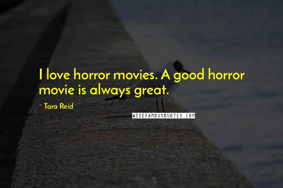 Tara Reid Quotes: I love horror movies. A good horror movie is always great.