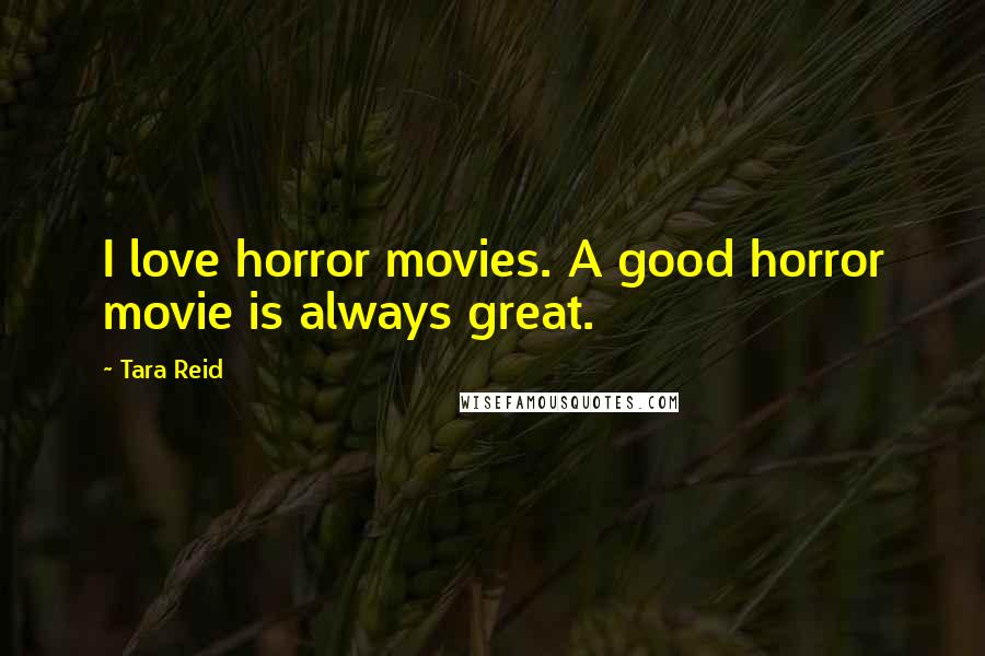 Tara Reid Quotes: I love horror movies. A good horror movie is always great.