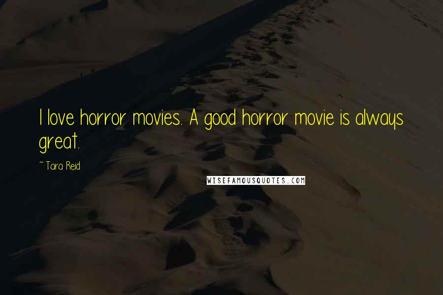 Tara Reid Quotes: I love horror movies. A good horror movie is always great.