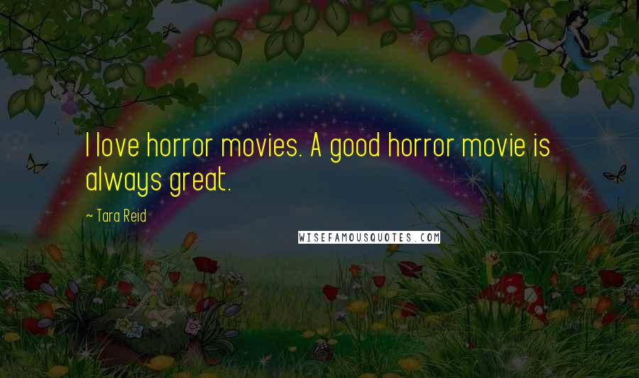 Tara Reid Quotes: I love horror movies. A good horror movie is always great.