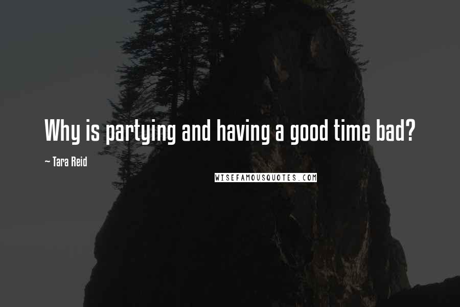 Tara Reid Quotes: Why is partying and having a good time bad?