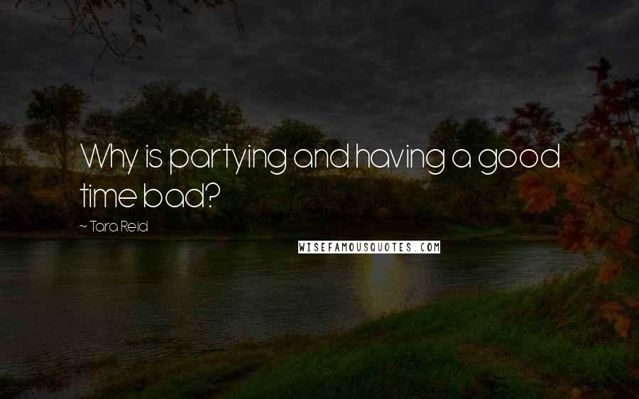 Tara Reid Quotes: Why is partying and having a good time bad?