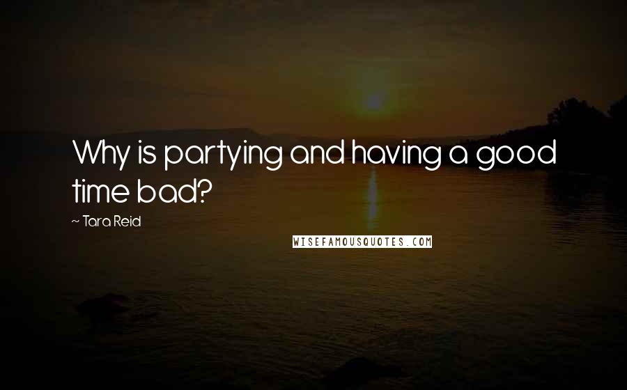 Tara Reid Quotes: Why is partying and having a good time bad?