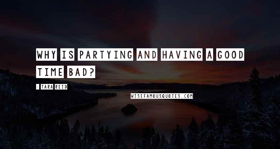 Tara Reid Quotes: Why is partying and having a good time bad?