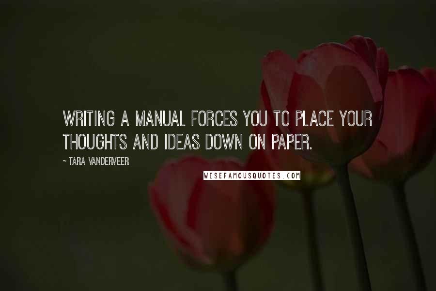 Tara VanDerveer Quotes: Writing a manual forces you to place your thoughts and ideas down on paper.