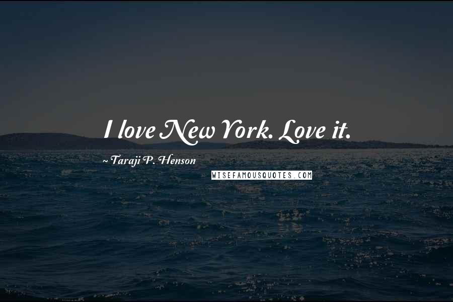 Taraji P. Henson Quotes: I love New York. Love it.