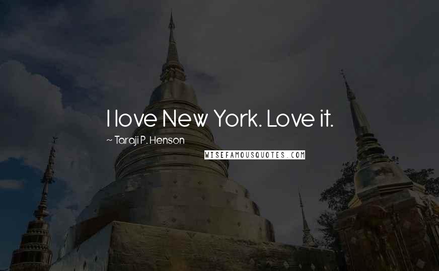 Taraji P. Henson Quotes: I love New York. Love it.