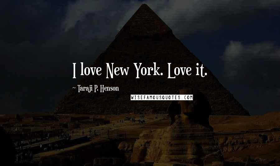 Taraji P. Henson Quotes: I love New York. Love it.