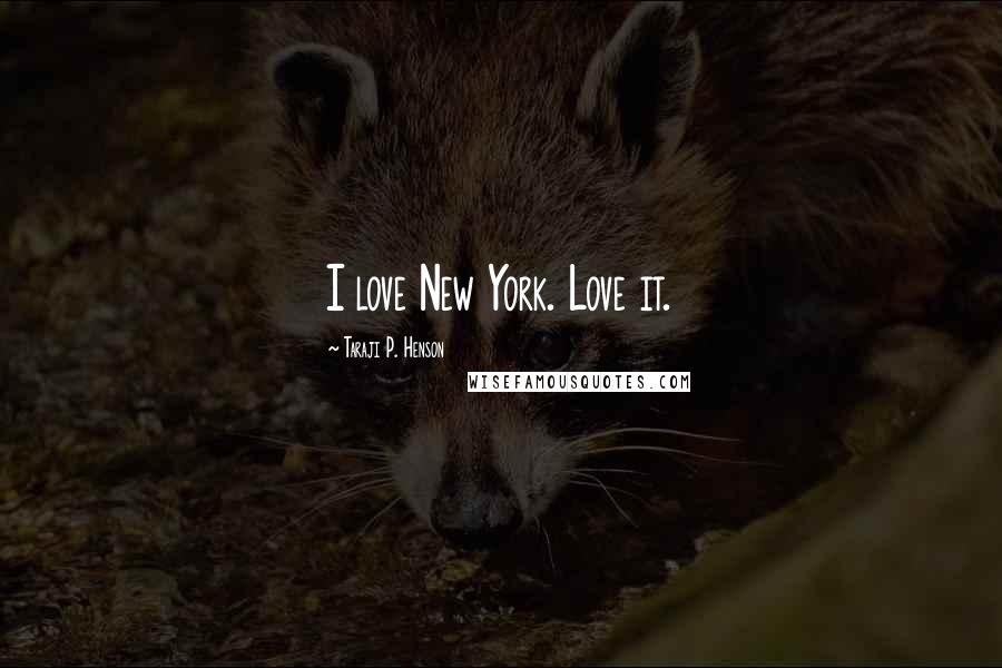 Taraji P. Henson Quotes: I love New York. Love it.