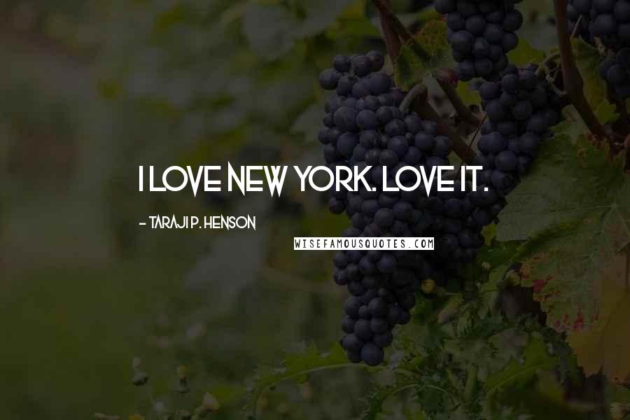 Taraji P. Henson Quotes: I love New York. Love it.