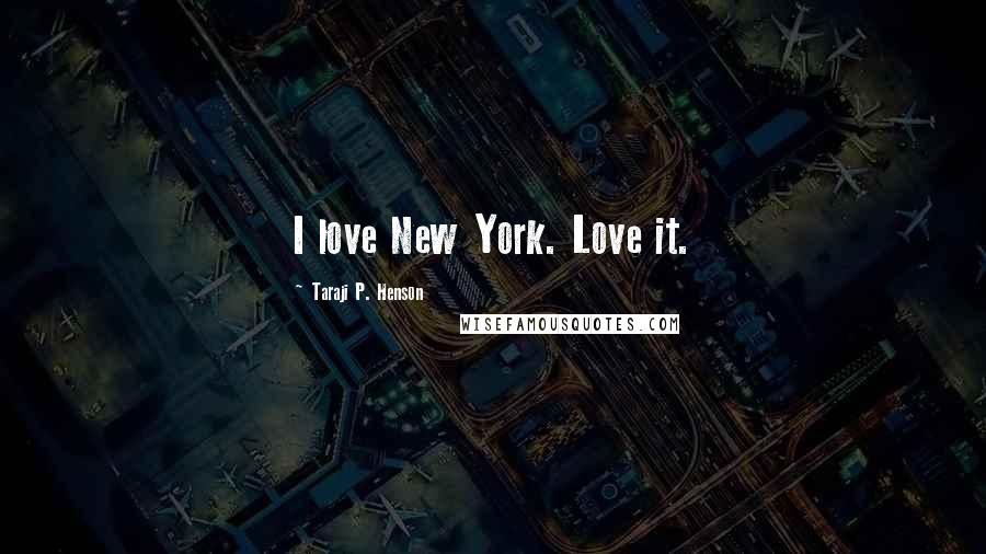 Taraji P. Henson Quotes: I love New York. Love it.