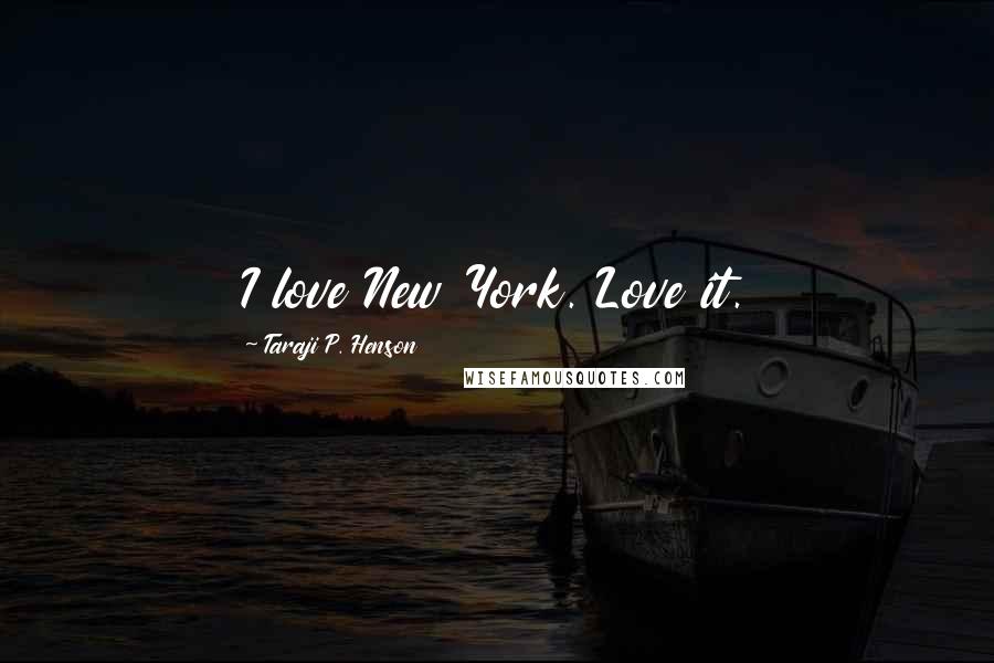 Taraji P. Henson Quotes: I love New York. Love it.