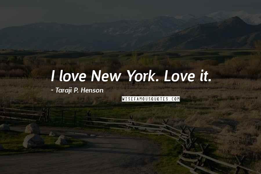 Taraji P. Henson Quotes: I love New York. Love it.