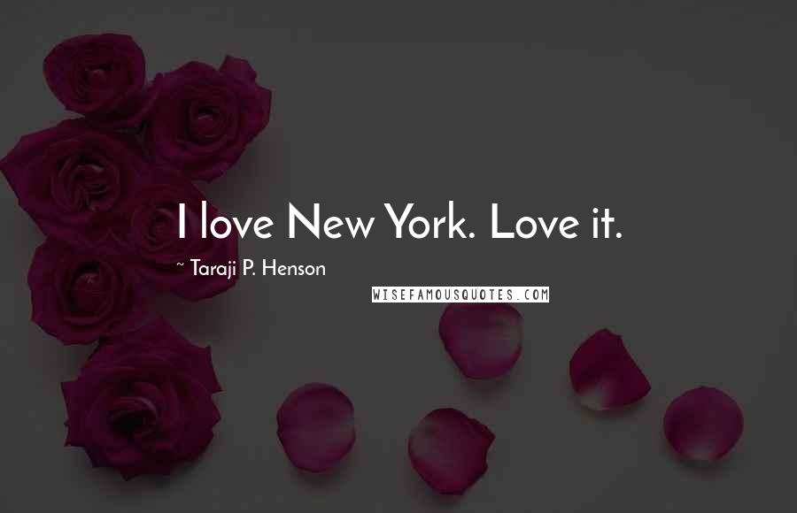 Taraji P. Henson Quotes: I love New York. Love it.