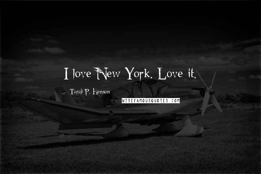 Taraji P. Henson Quotes: I love New York. Love it.