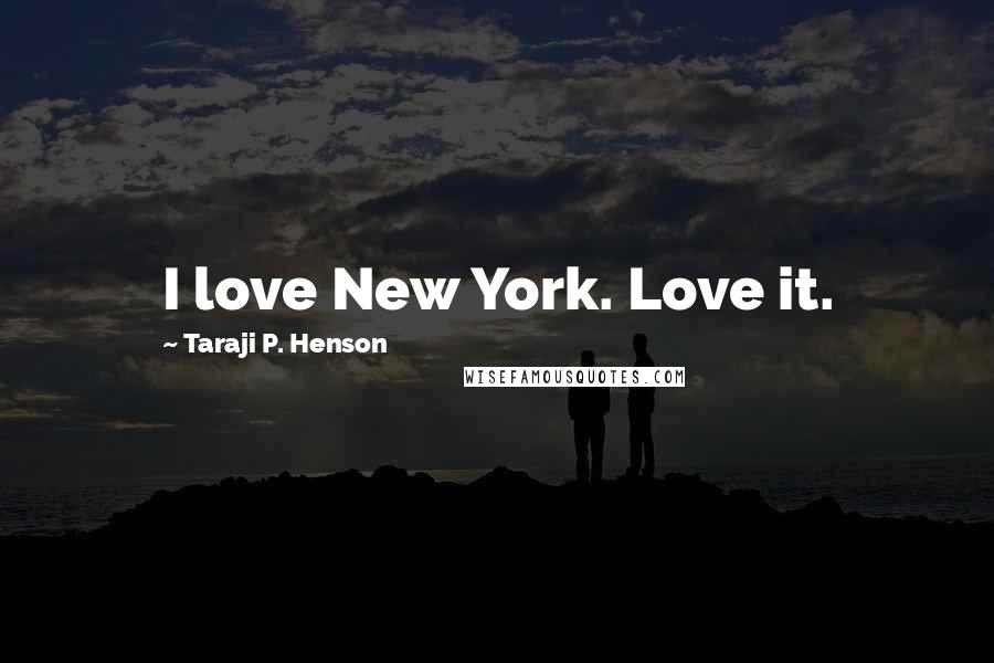 Taraji P. Henson Quotes: I love New York. Love it.