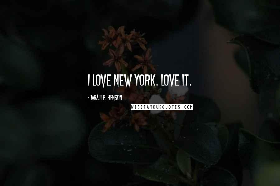 Taraji P. Henson Quotes: I love New York. Love it.