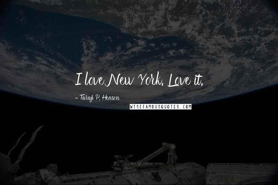 Taraji P. Henson Quotes: I love New York. Love it.