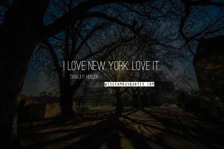 Taraji P. Henson Quotes: I love New York. Love it.