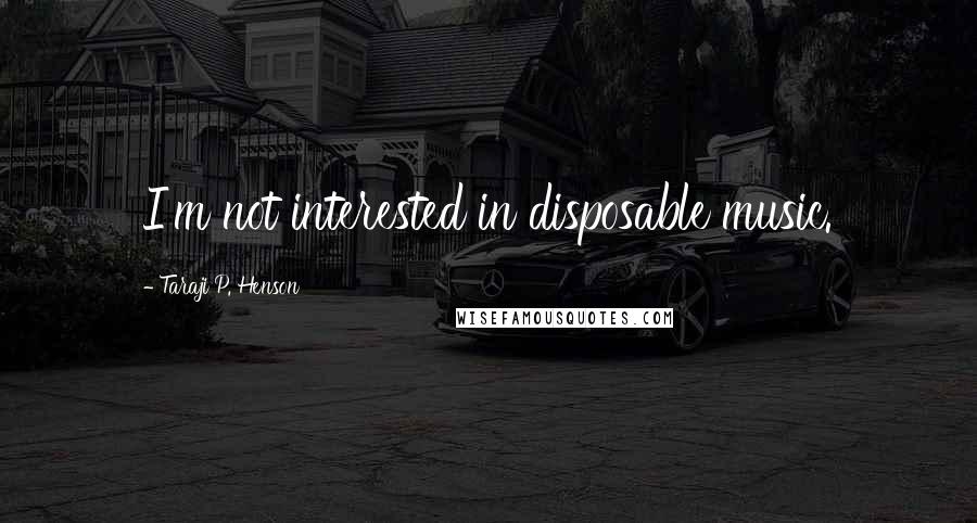 Taraji P. Henson Quotes: I'm not interested in disposable music.